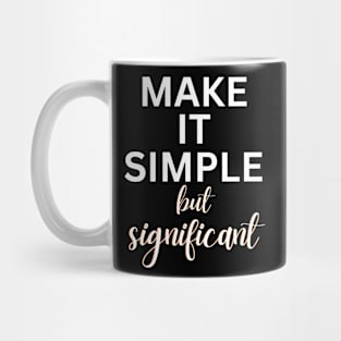 Make it Simple but Significant Mug